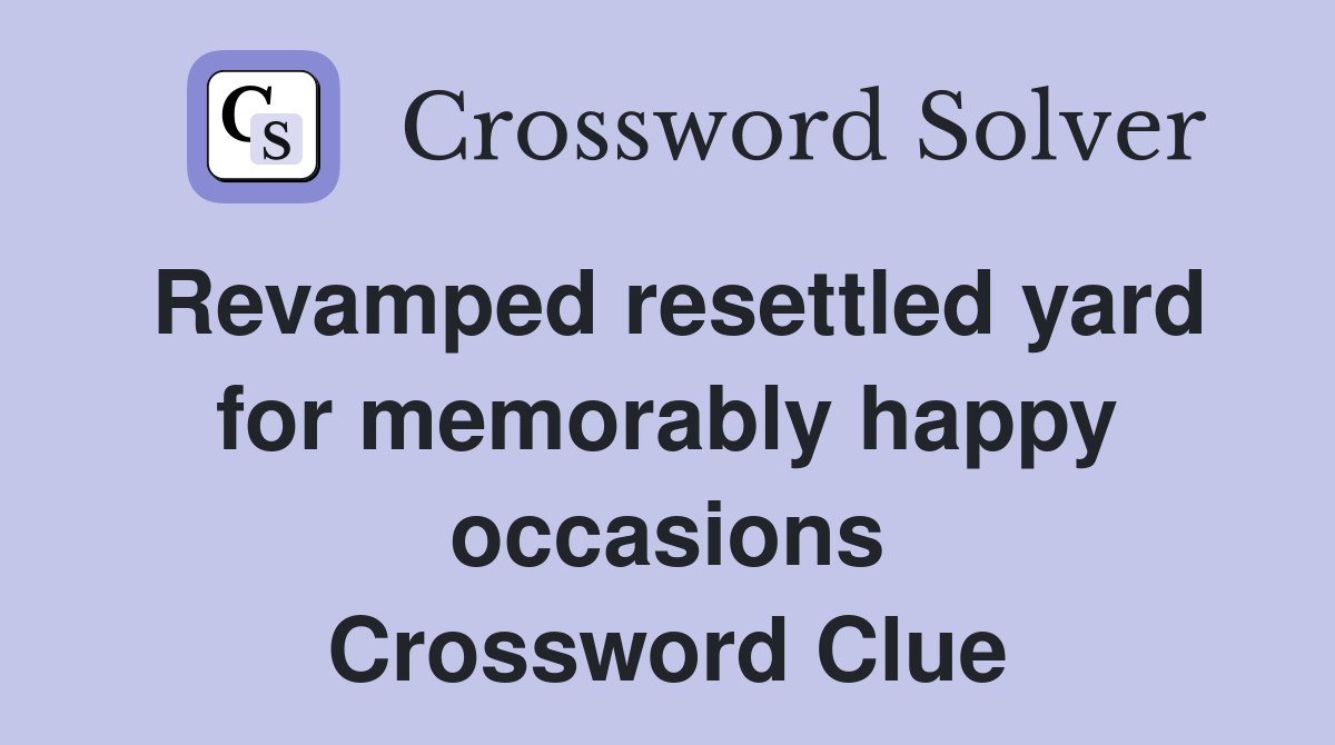 Revamped resettled yard for memorably happy occasions Crossword Clue