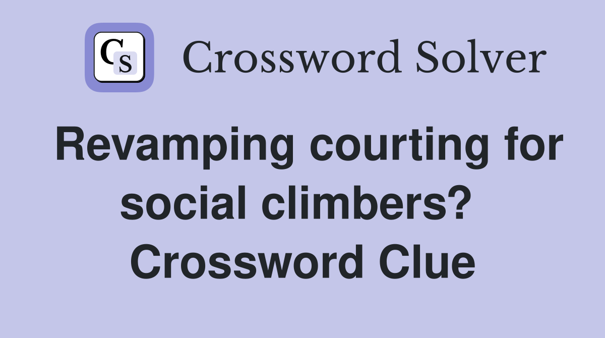 Revamping courting for social climbers?  Crossword Clue