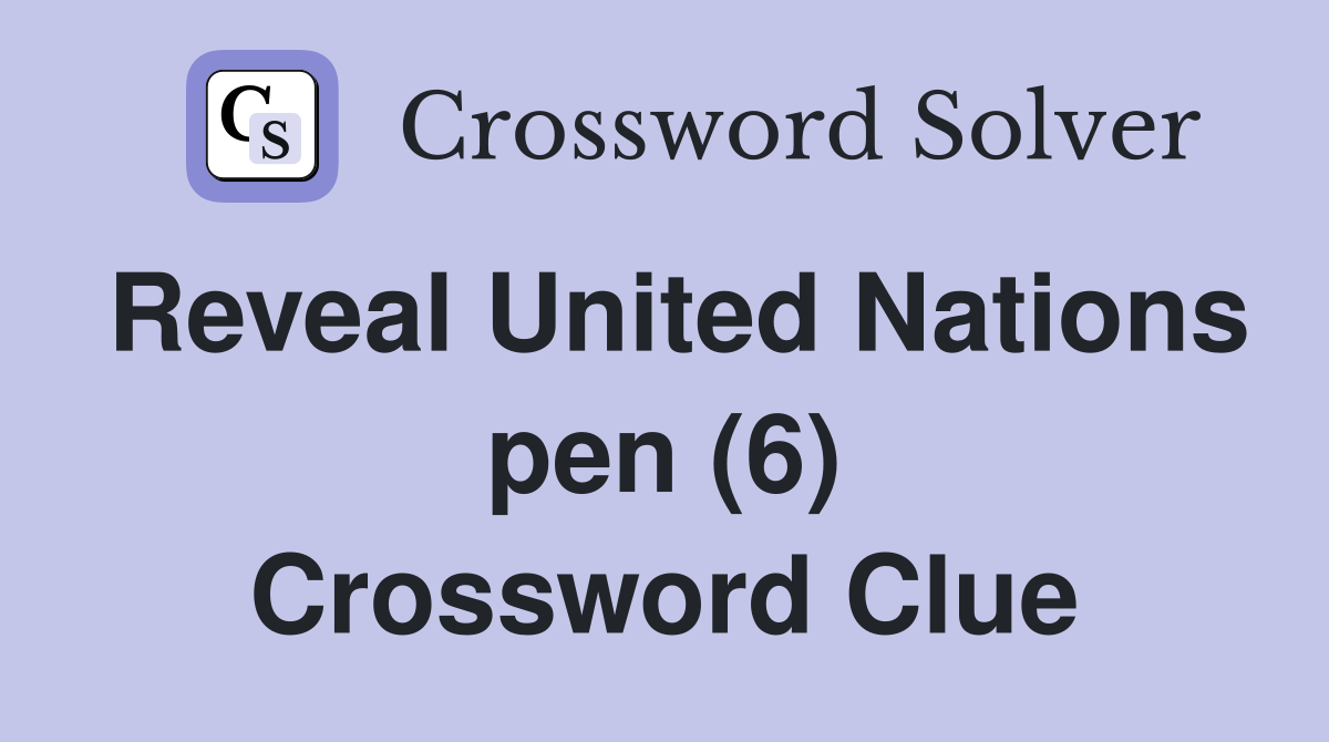 Reveal United Nations pen (6) Crossword Clue