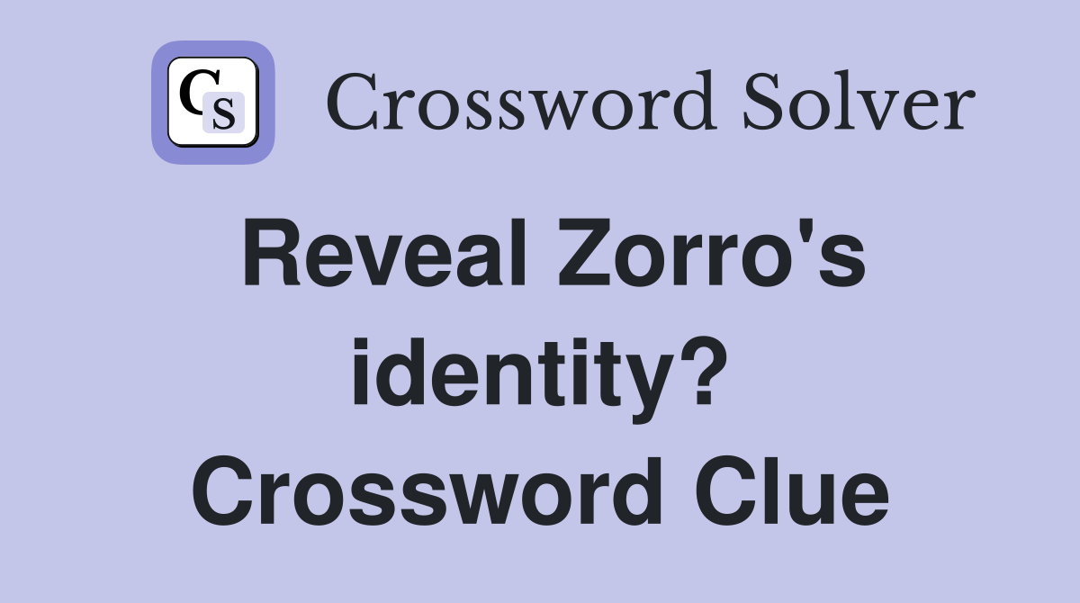 Reveal Zorro's identity? Crossword Clue