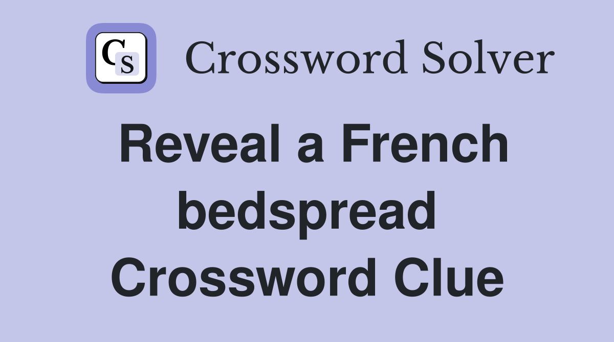 Reveal a French bedspread Crossword Clue