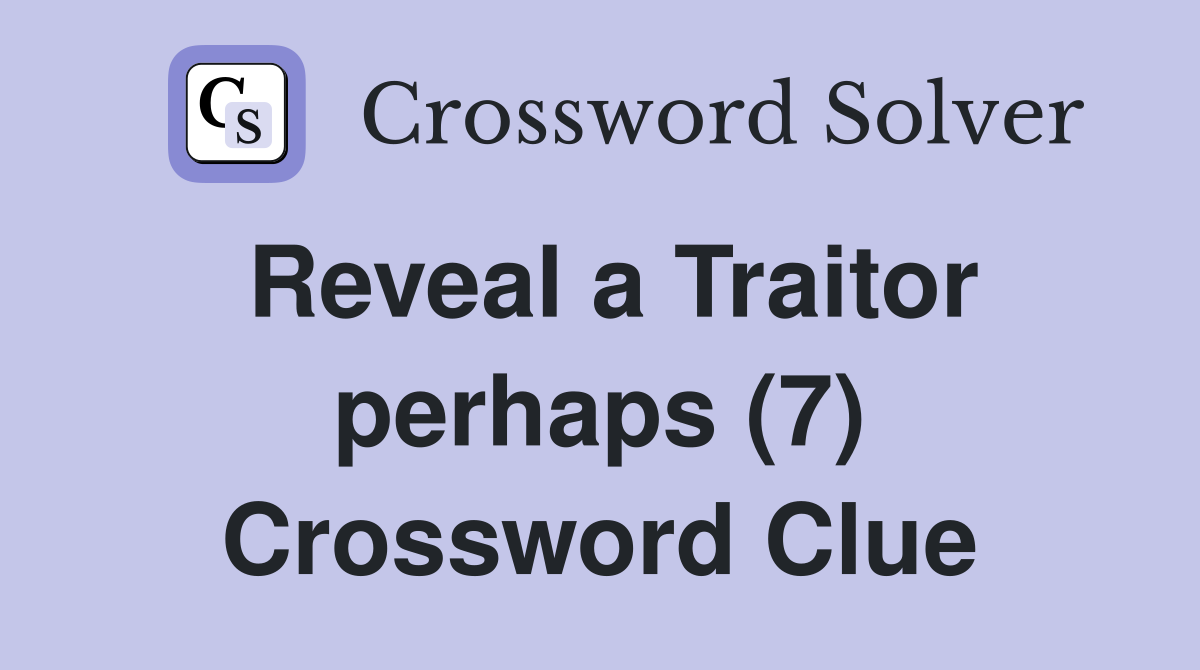 Reveal a Traitor perhaps (7) Crossword Clue