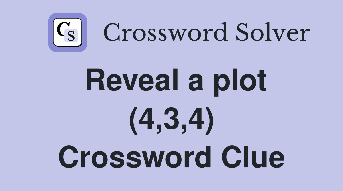 Reveal a plot (4,3,4) Crossword Clue