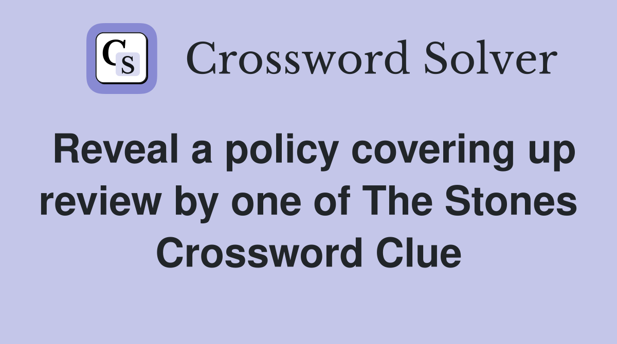 Reveal a policy covering up review by one of The Stones Crossword Clue