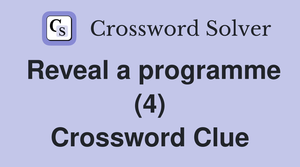 Reveal a programme (4) Crossword Clue