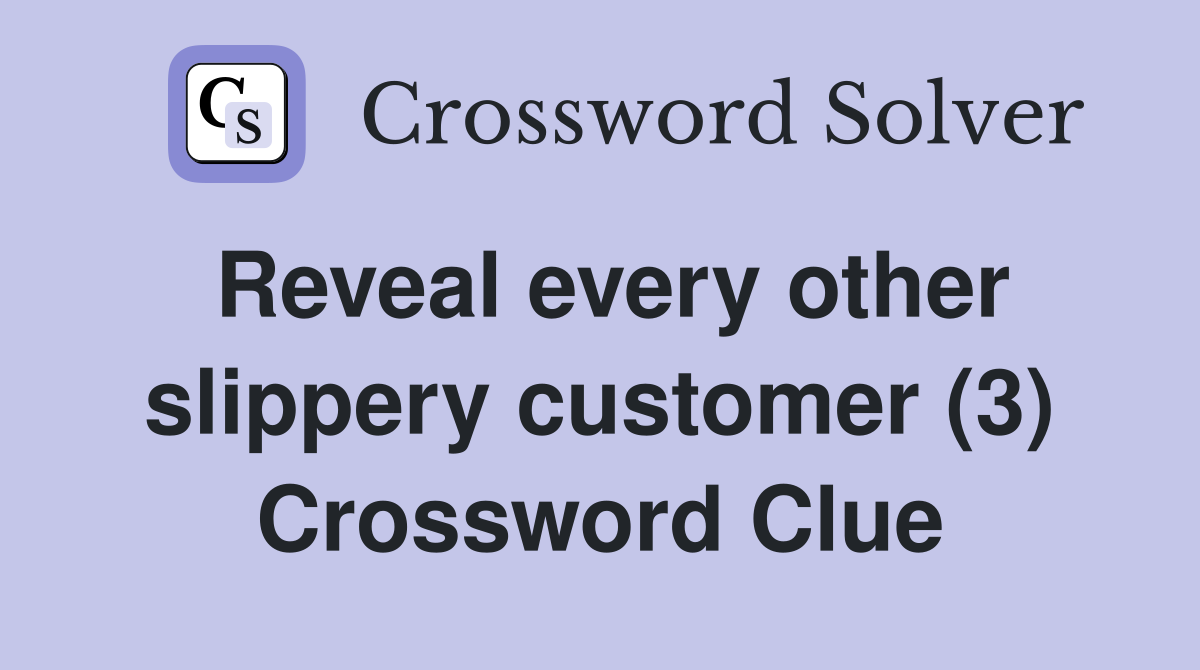 Reveal every other slippery customer (3) Crossword Clue
