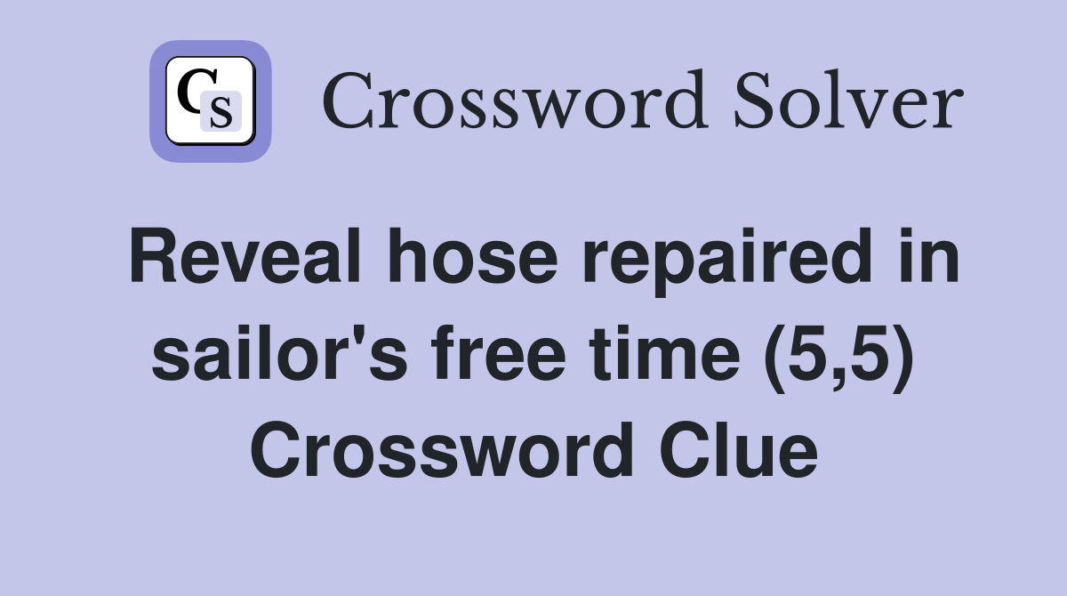 Reveal hose repaired in sailor's free time (5,5) Crossword Clue