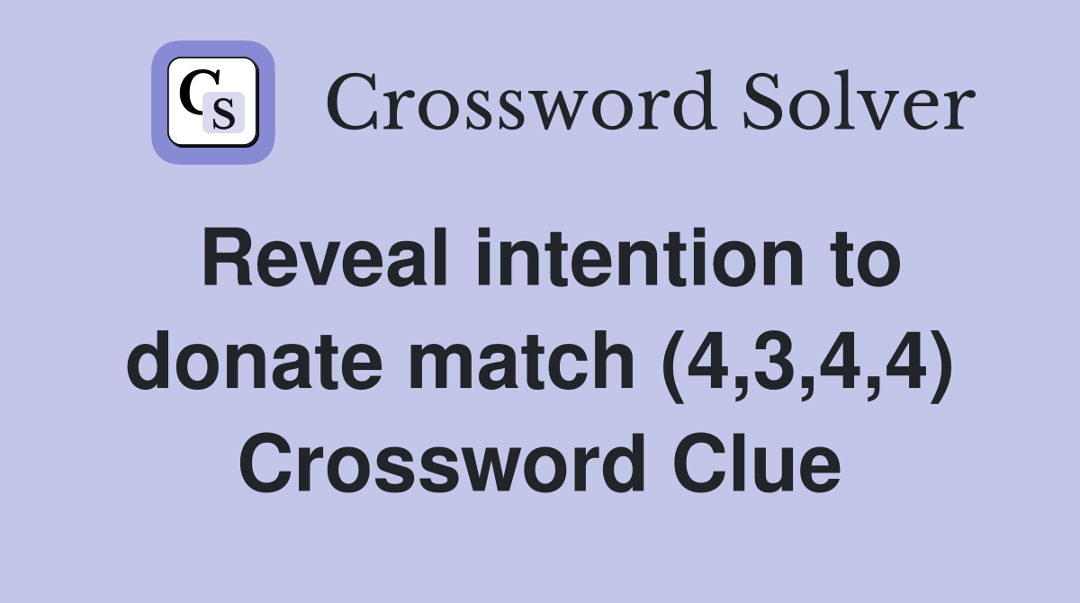 Reveal intention to donate match (4,3,4,4) Crossword Clue