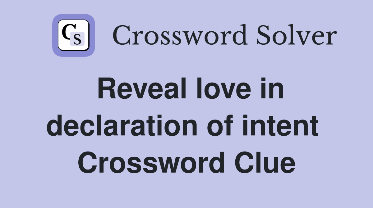 Reveal love in declaration of intent  Crossword Clue