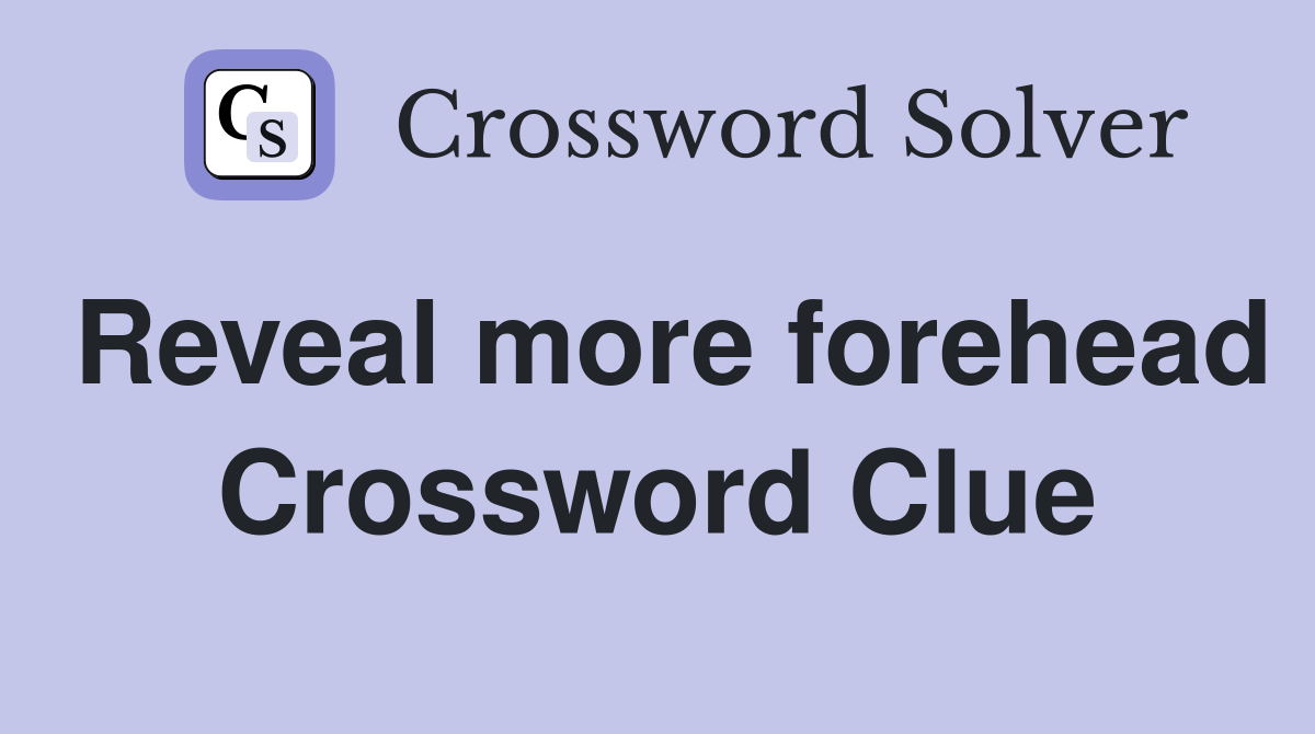 Reveal more forehead Crossword Clue