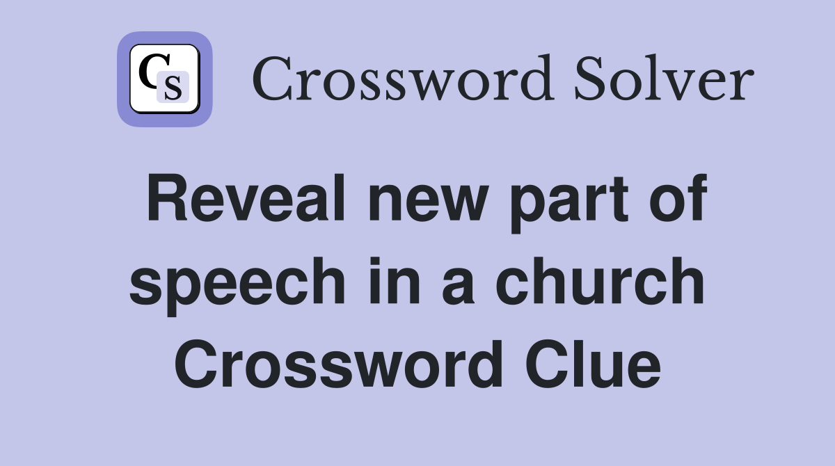 Reveal new part of speech in a church Crossword Clue