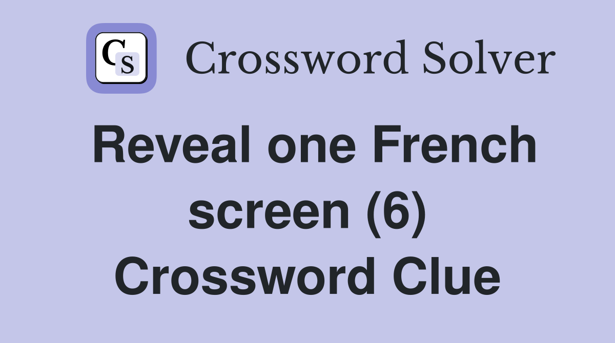 Reveal one French screen (6) Crossword Clue