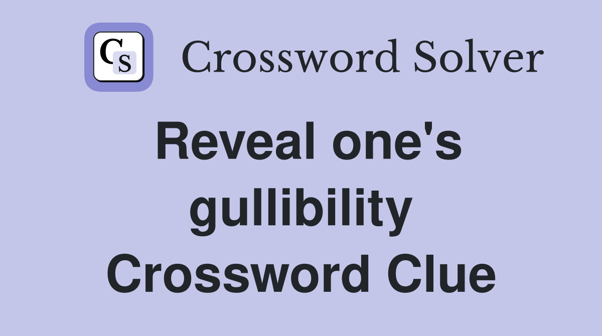 Reveal one's gullibility Crossword Clue