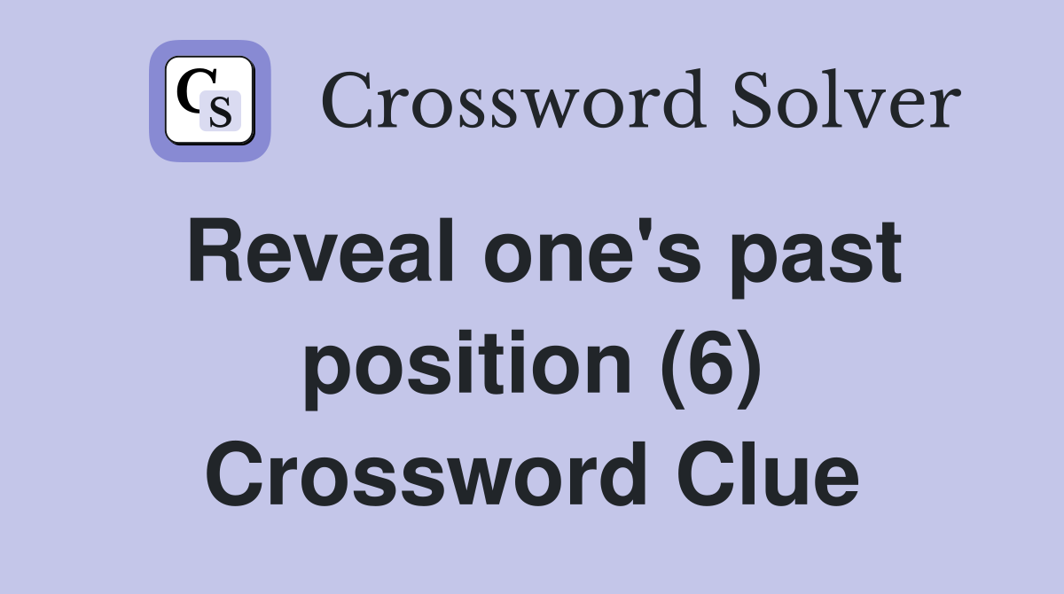Reveal one's past position (6) Crossword Clue