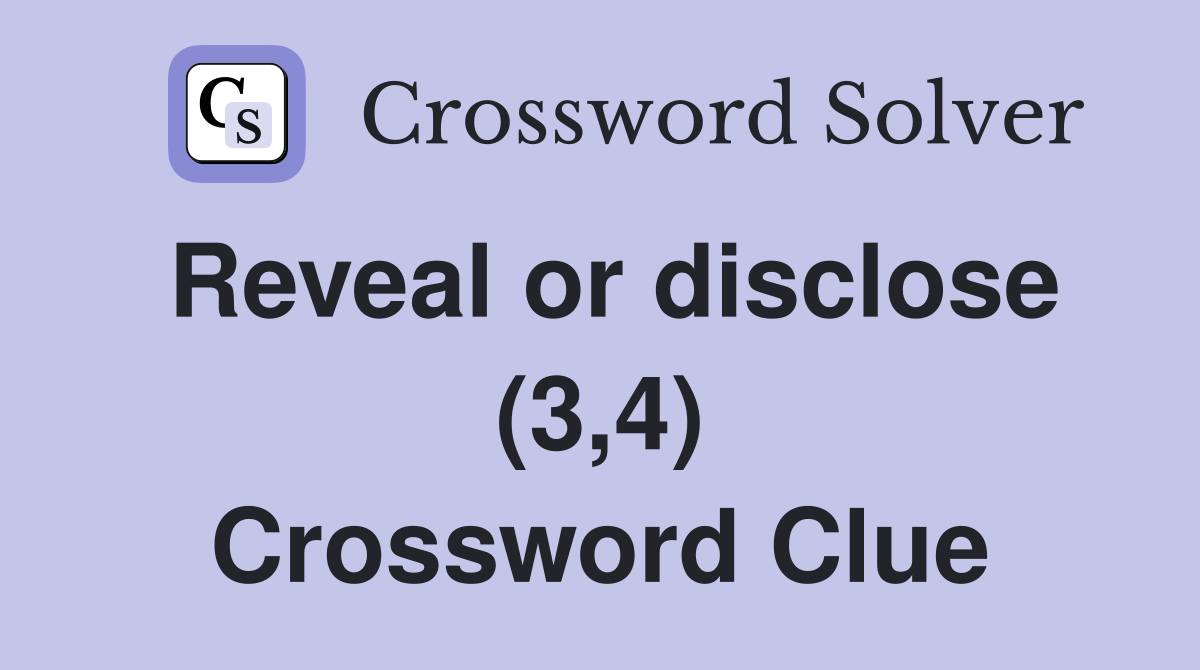 Reveal or disclose (3,4) Crossword Clue