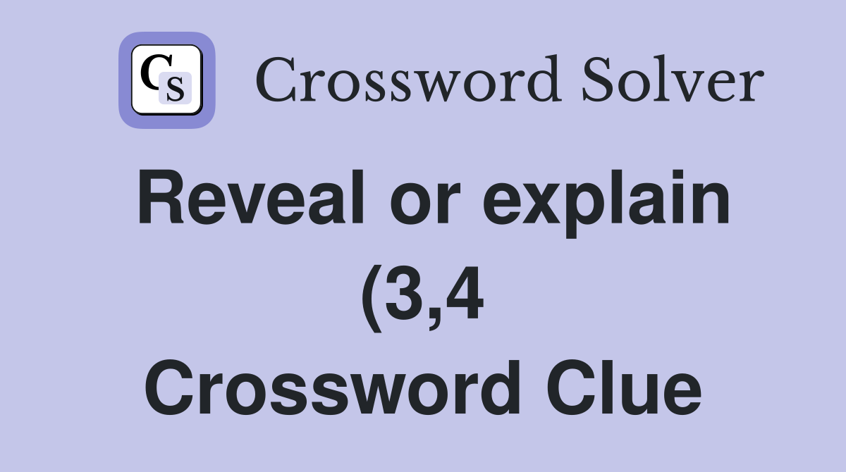 Reveal or explain (3 4) Crossword Clue Answers Crossword Solver Reveal or explain (3 4) Crossword Clue Answers Crossword Solver