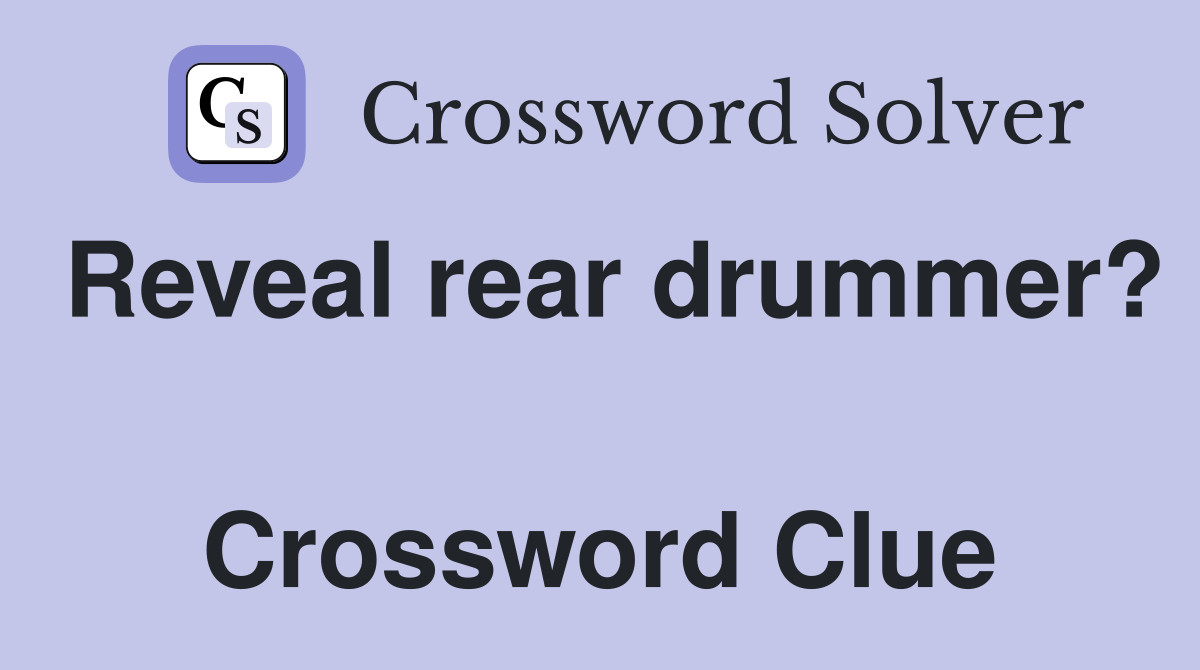 Reveal rear drummer?  Crossword Clue