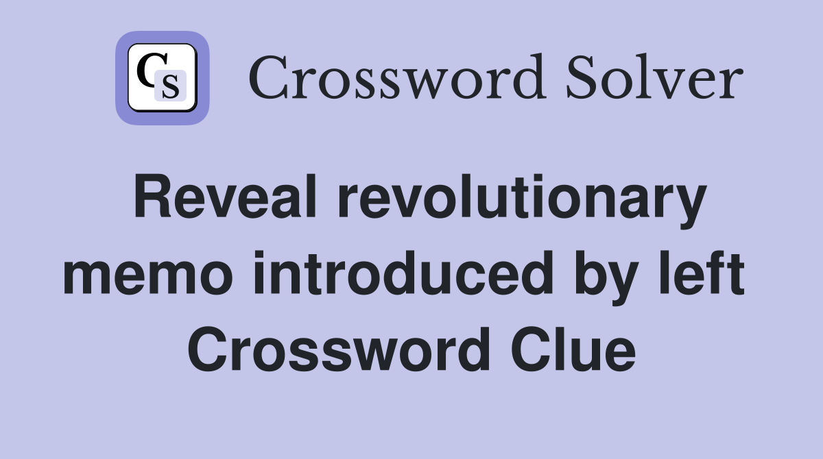 Reveal revolutionary memo introduced by left  Crossword Clue