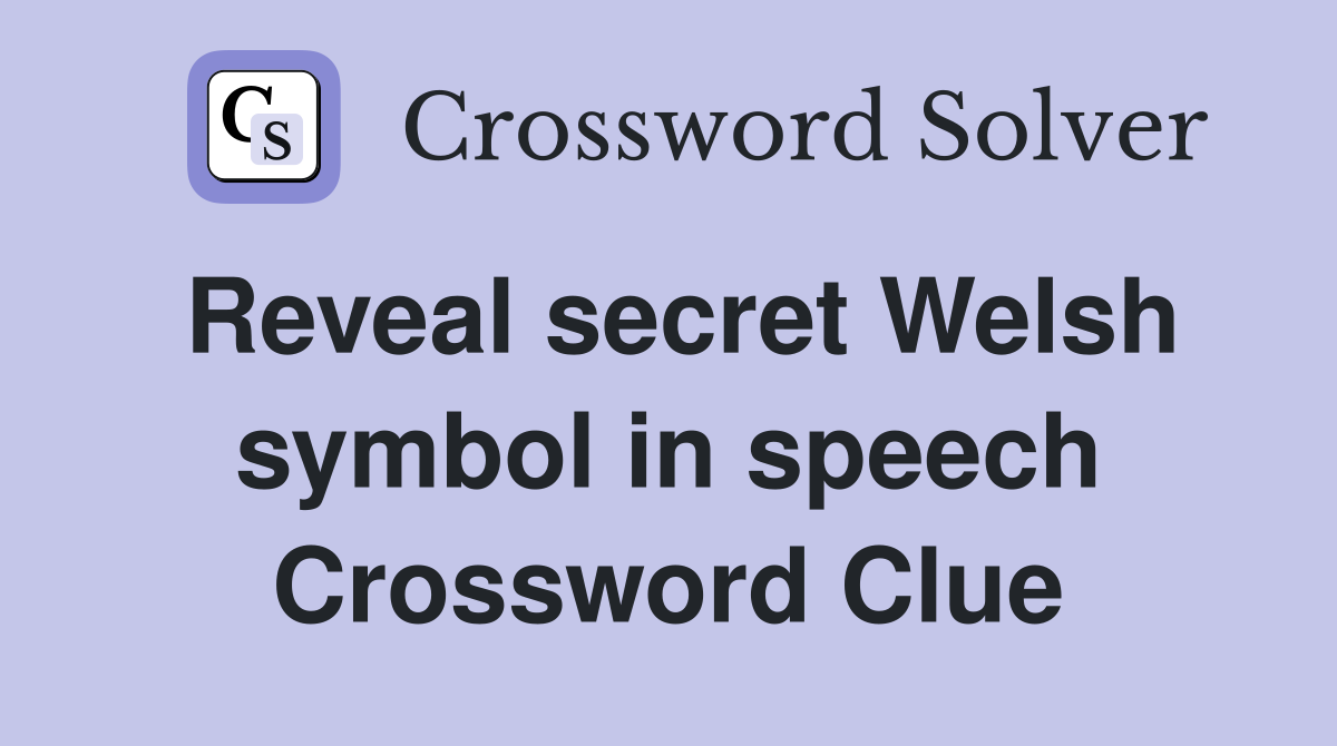 Reveal secret Welsh symbol in speech Crossword Clue