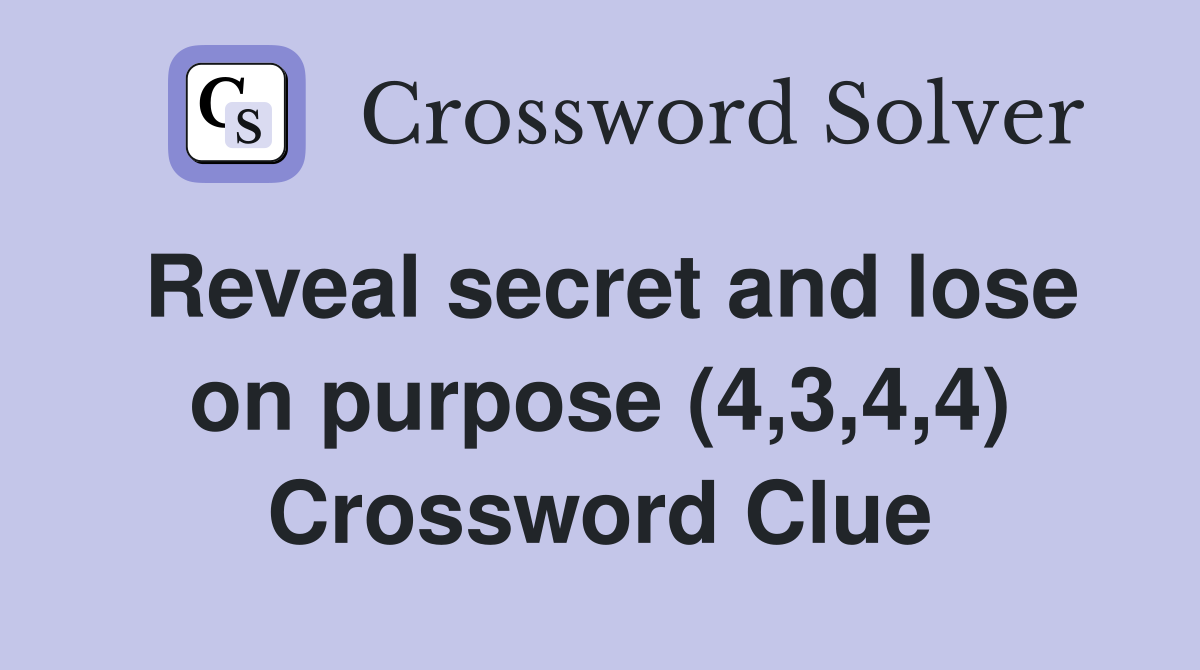 Reveal secret and lose on purpose (4,3,4,4) Crossword Clue