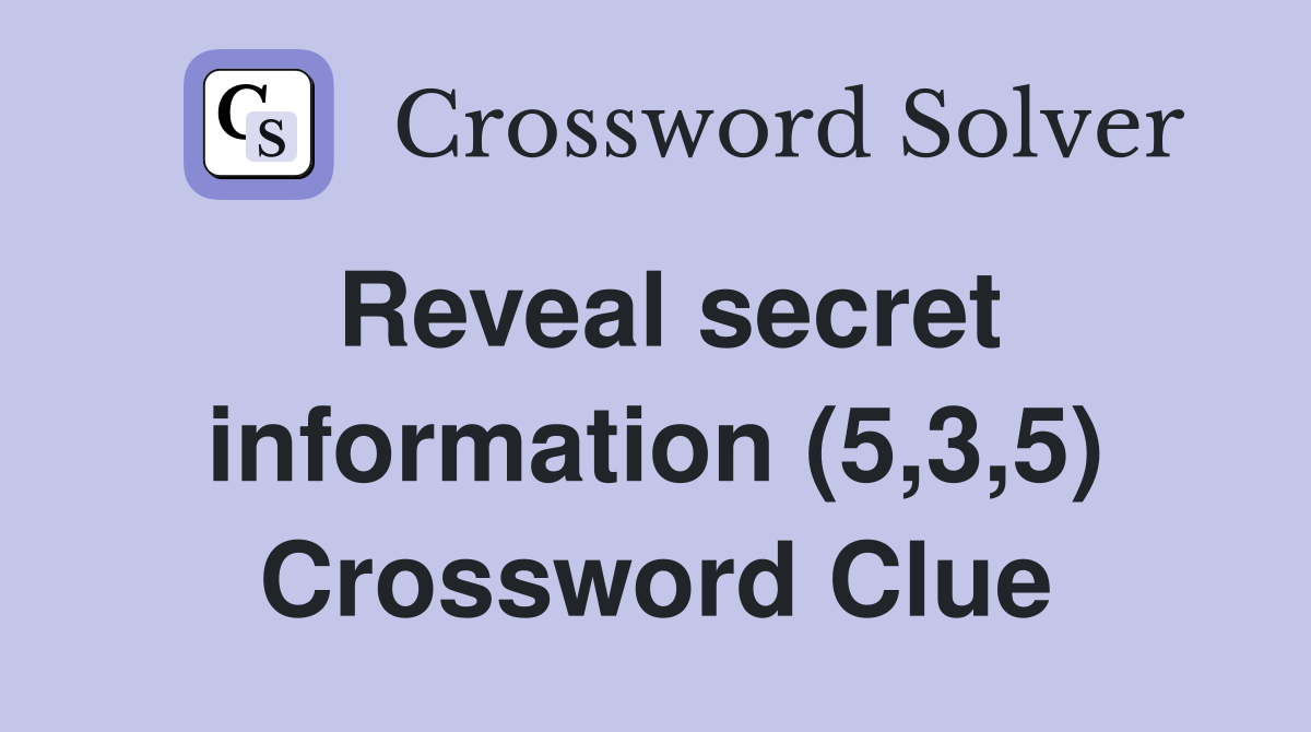 Reveal secret information (5,3,5) Crossword Clue