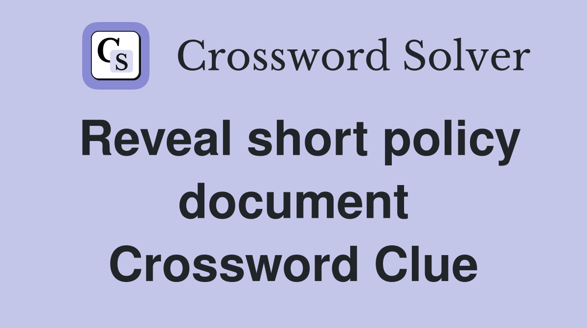 Reveal short policy document Crossword Clue