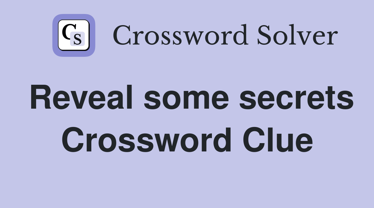 Reveal some secrets Crossword Clue