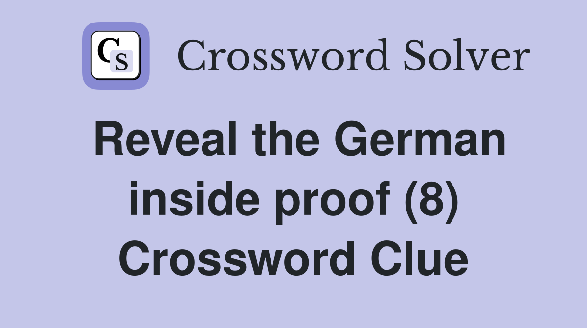 Reveal the German inside proof (8) Crossword Clue
