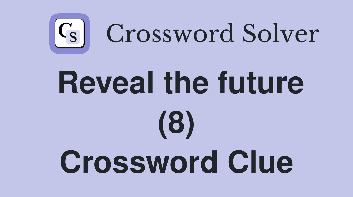 Reveal the future (8) Crossword Clue