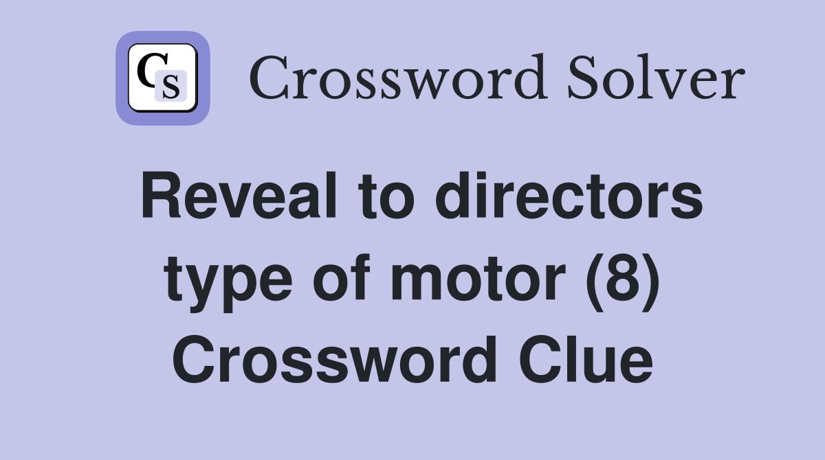 Reveal to directors type of motor (8) Crossword Clue