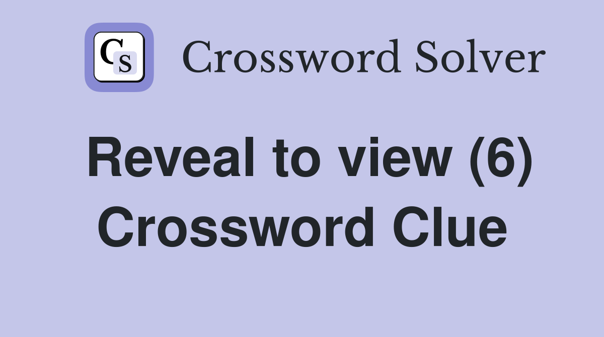 Reveal to view (6) Crossword Clue