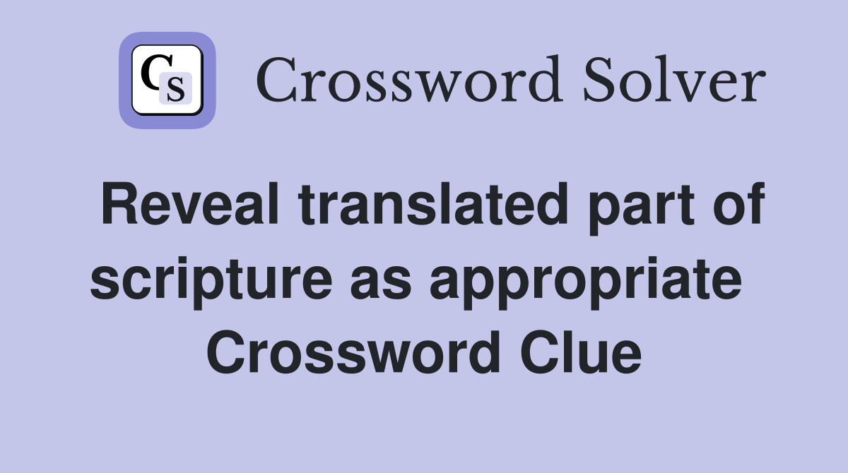 Reveal translated part of scripture as appropriate  Crossword Clue