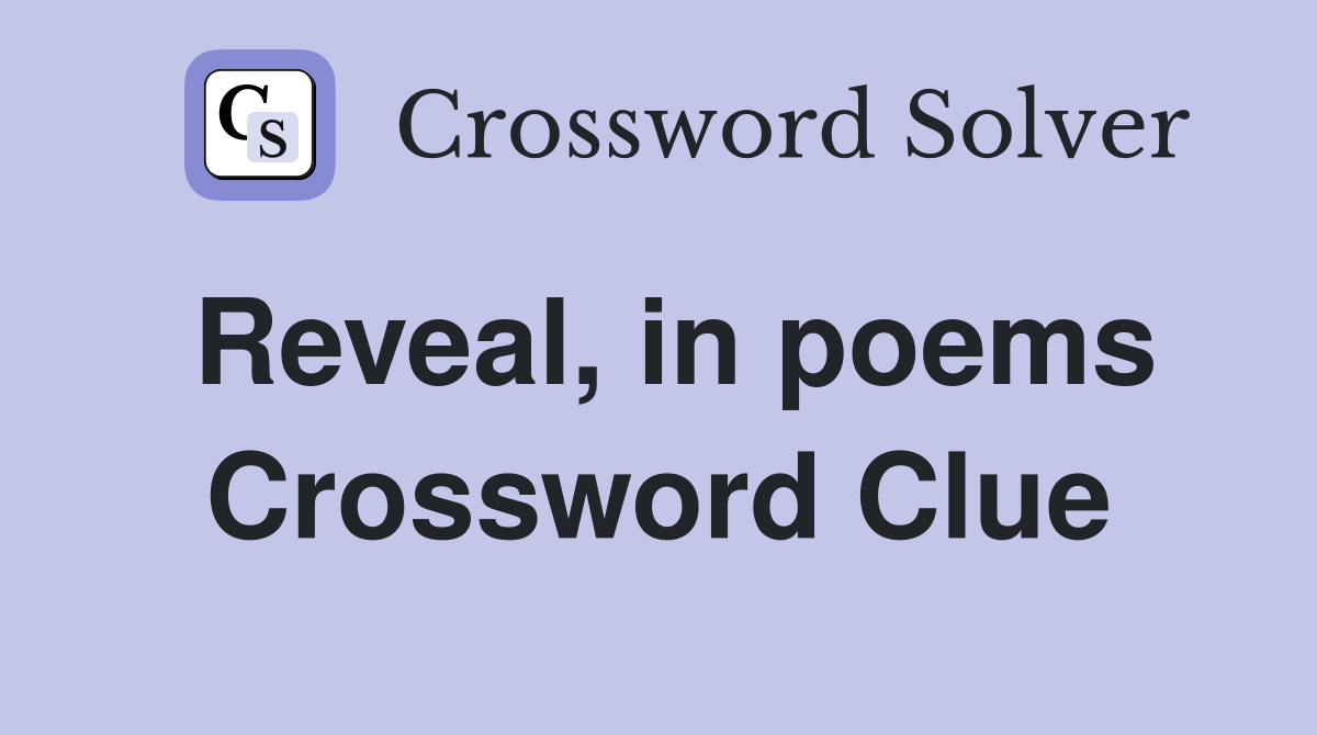 Reveal, in poems Crossword Clue