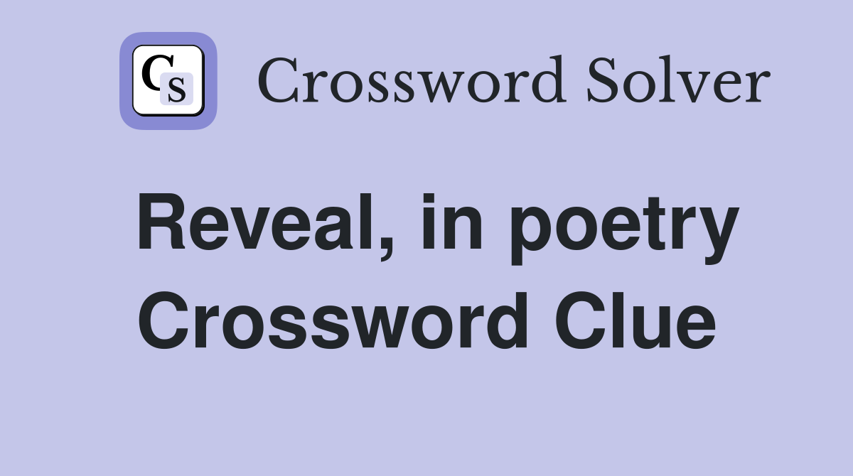 Reveal, in poetry Crossword Clue