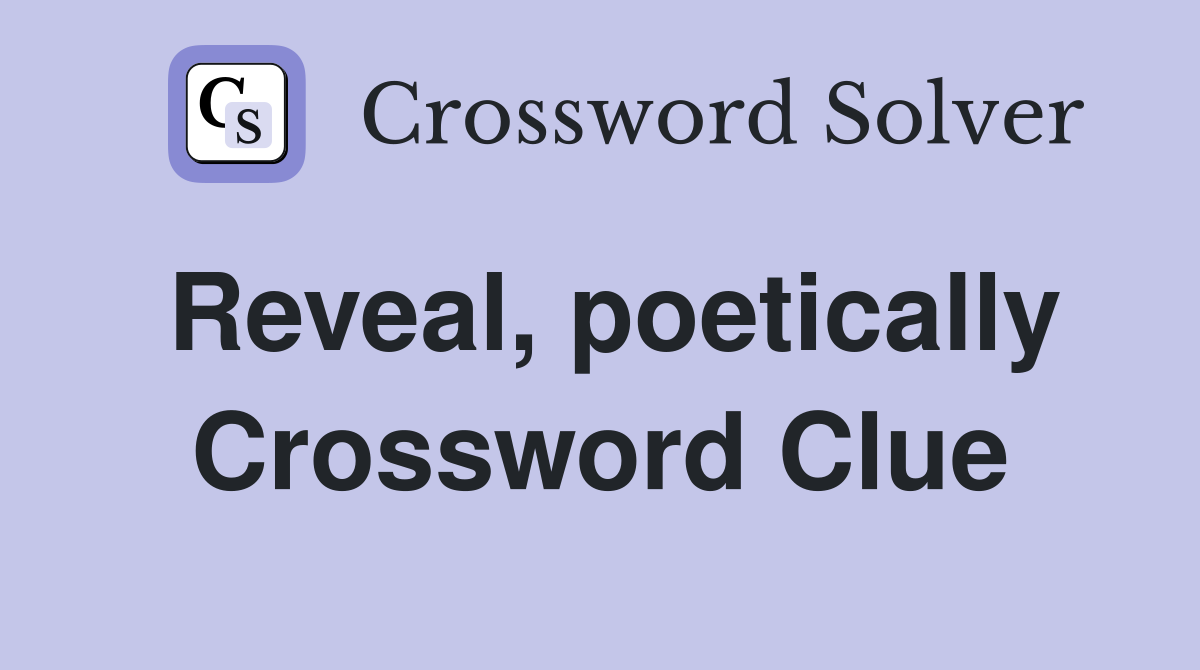 Reveal, poetically Crossword Clue
