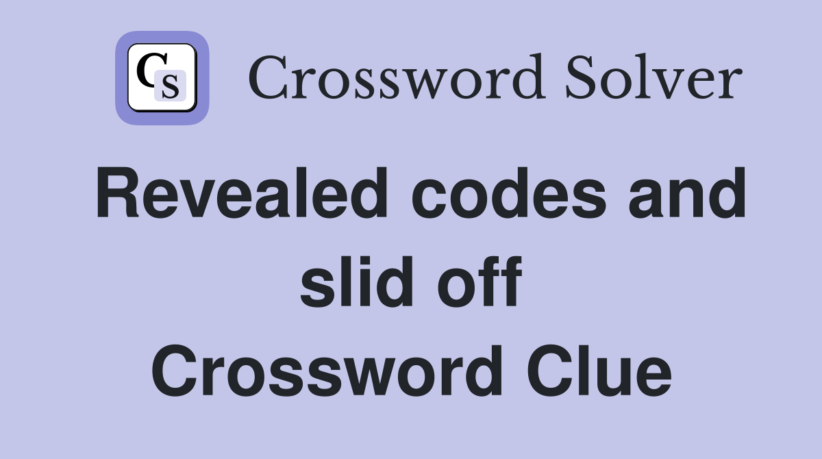 Revealed codes and slid off Crossword Clue