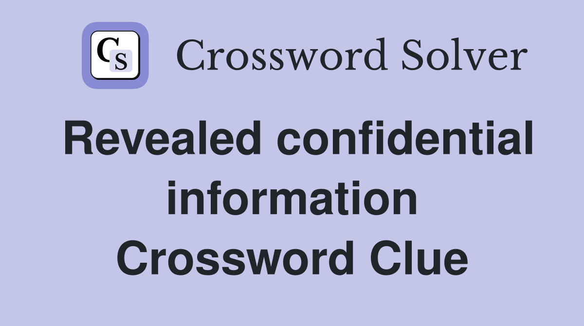 Revealed confidential information Crossword Clue