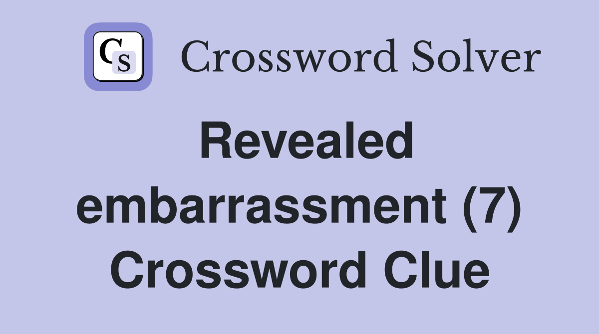 Revealed embarrassment (7) Crossword Clue