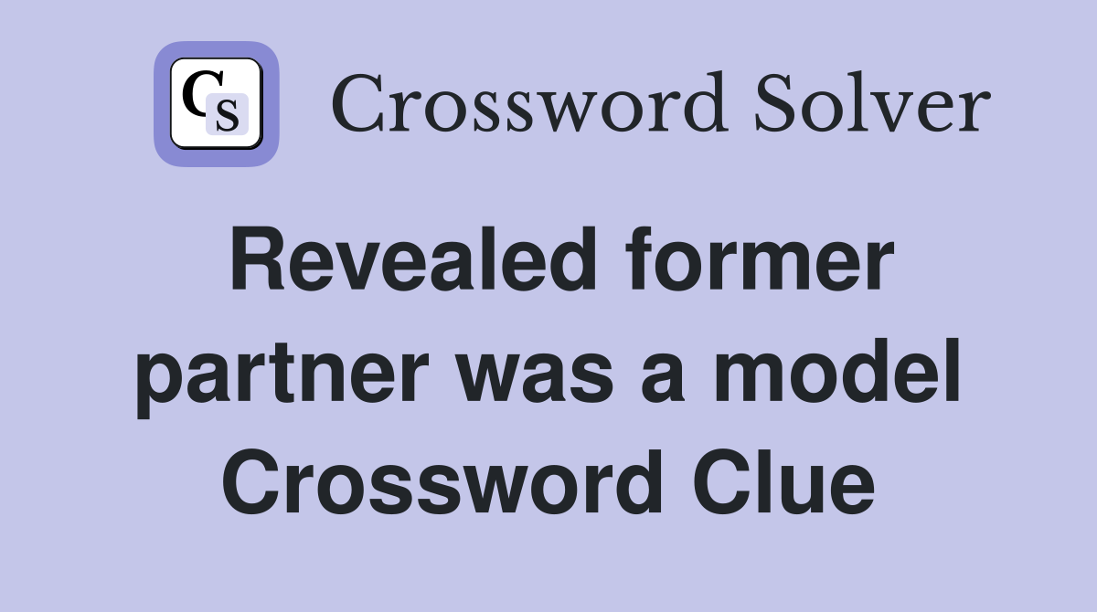 Revealed former partner was a model Crossword Clue