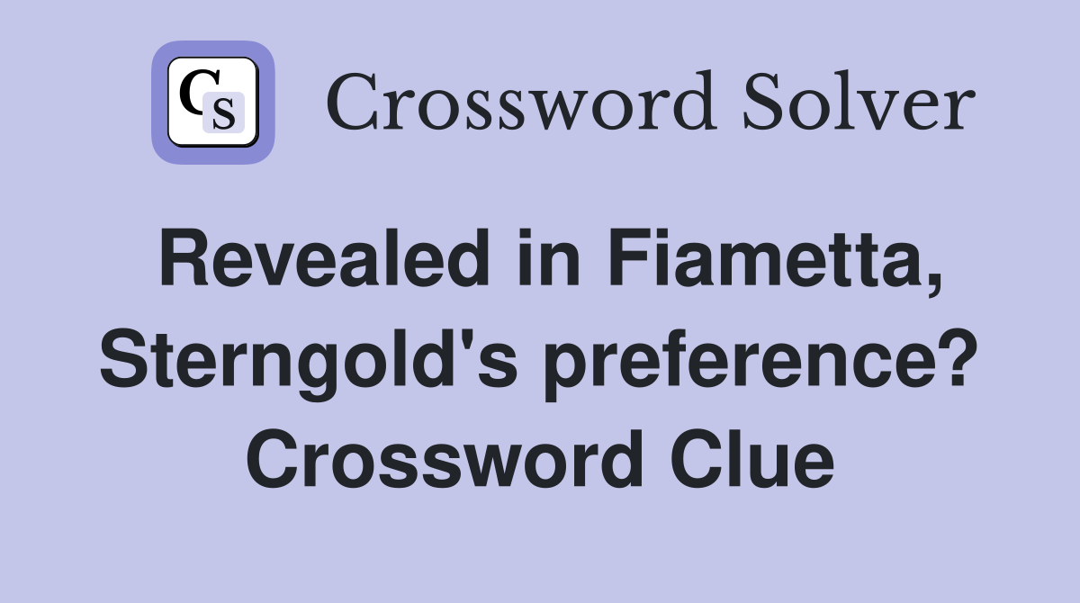 Revealed in Fiametta, Sterngold's preference? Crossword Clue