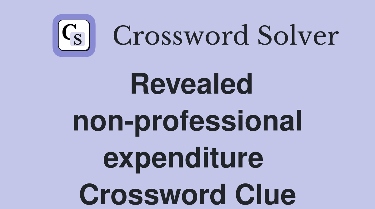 Revealed non-professional expenditure  Crossword Clue