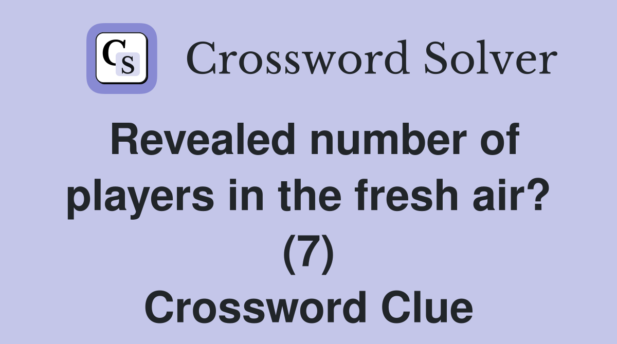 Revealed number of players in the fresh air? (7) Crossword Clue