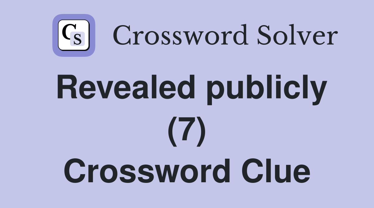 Revealed publicly (7) Crossword Clue