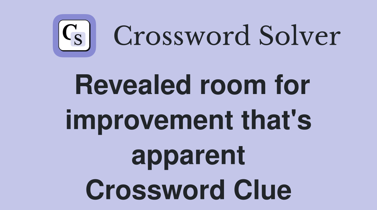 Revealed room for improvement that's apparent Crossword Clue