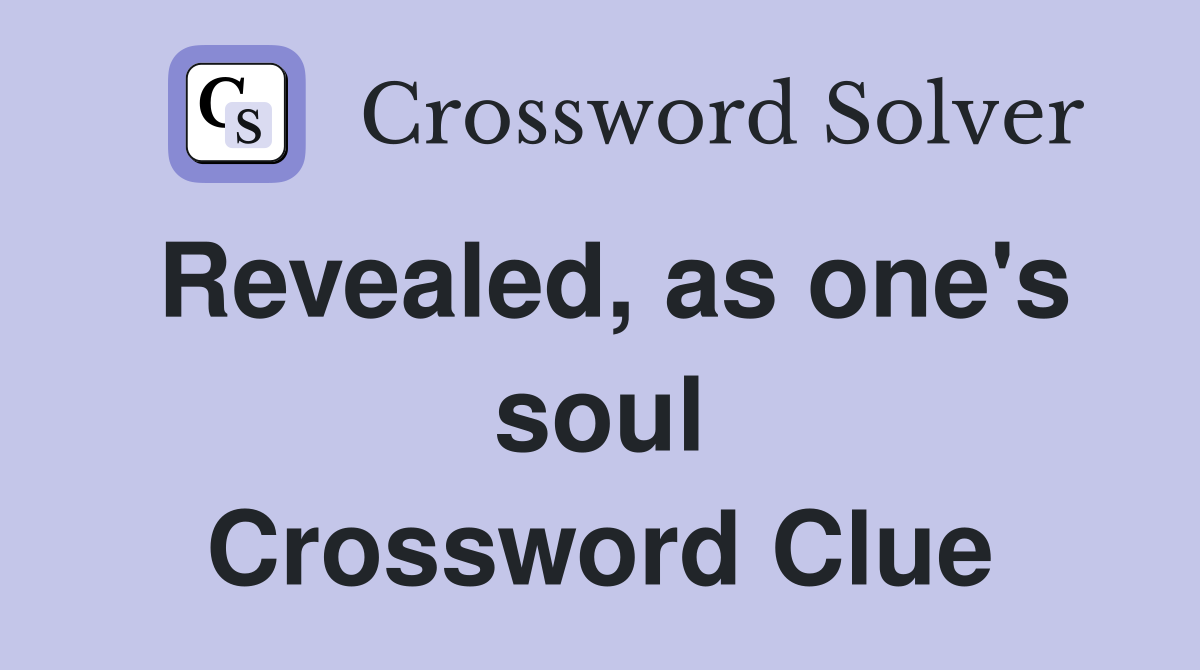 Revealed, as one's soul Crossword Clue