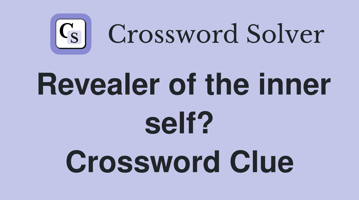 Revealer of the inner self? Crossword Clue