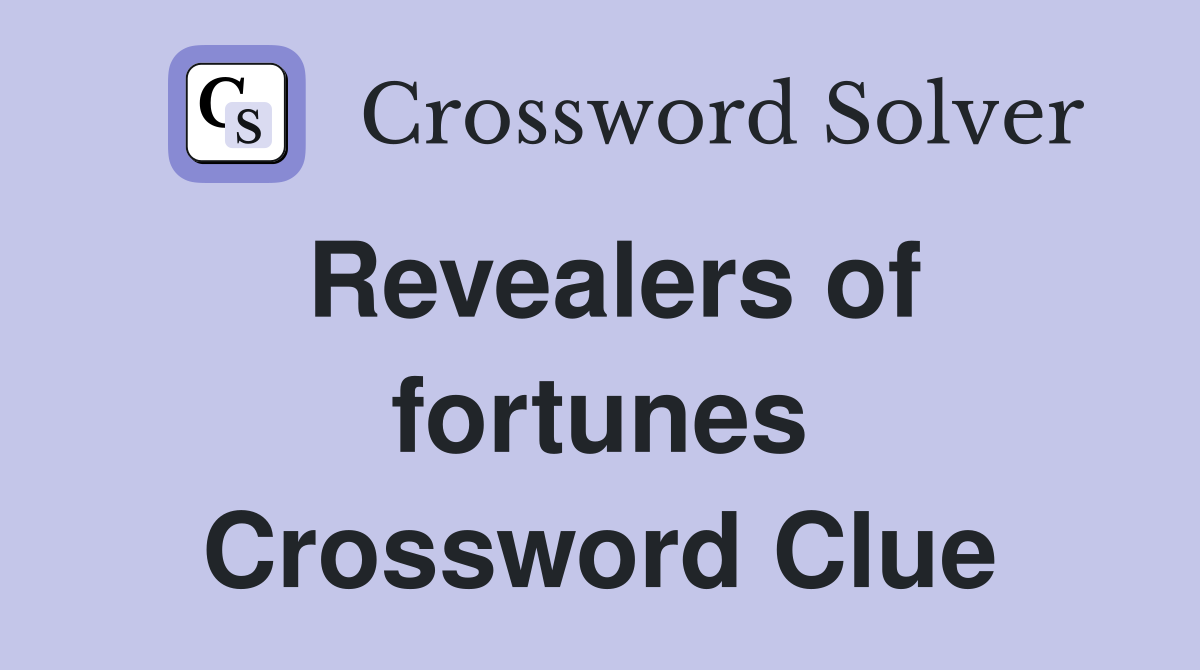 Revealers of fortunes Crossword Clue
