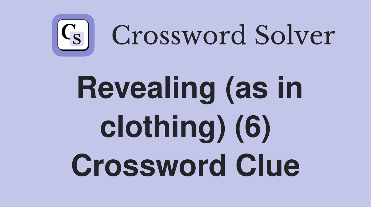 Revealing (as in clothing) (6) Crossword Clue