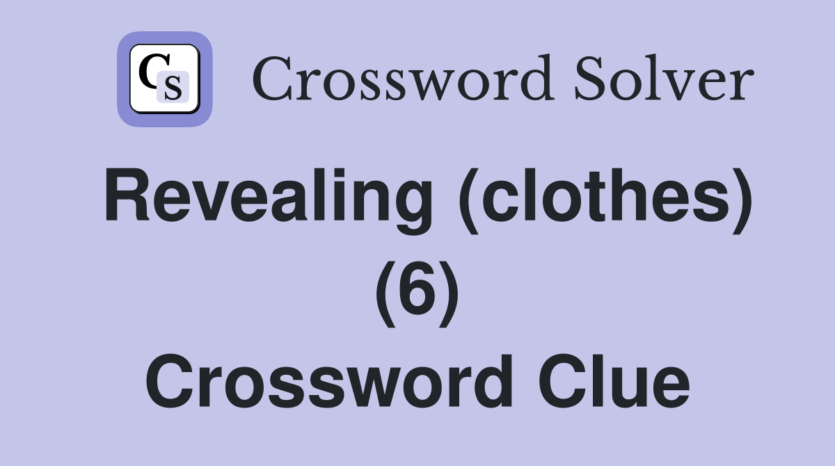 Revealing (clothes) (6) Crossword Clue