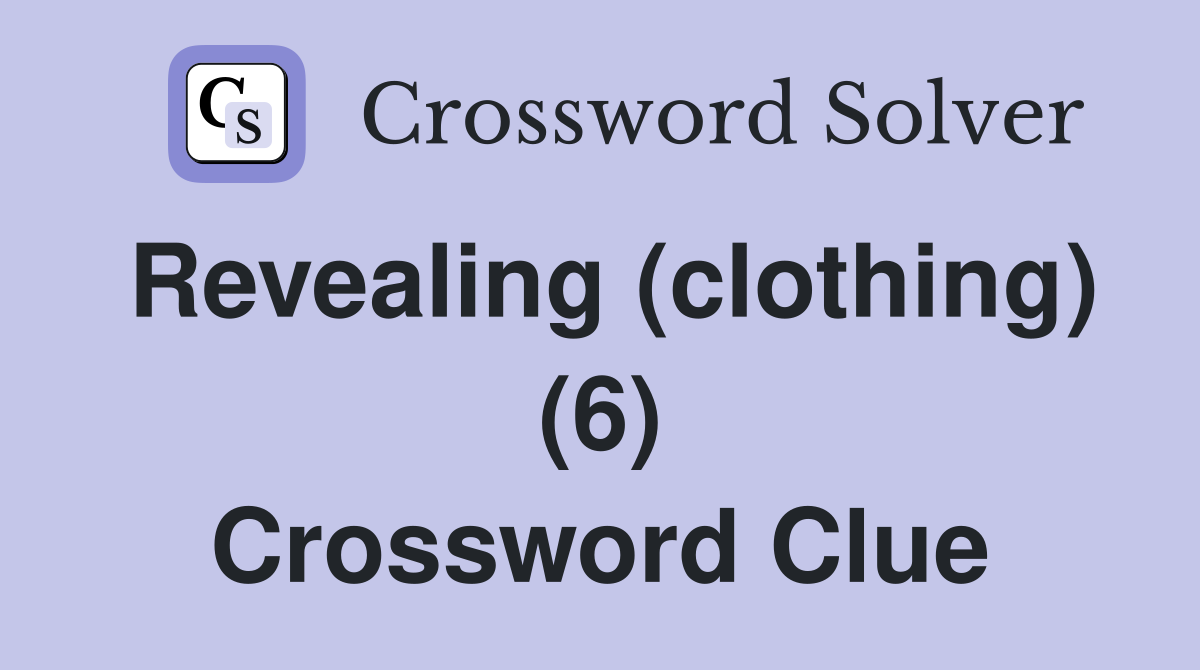 Revealing (clothing) (6) Crossword Clue